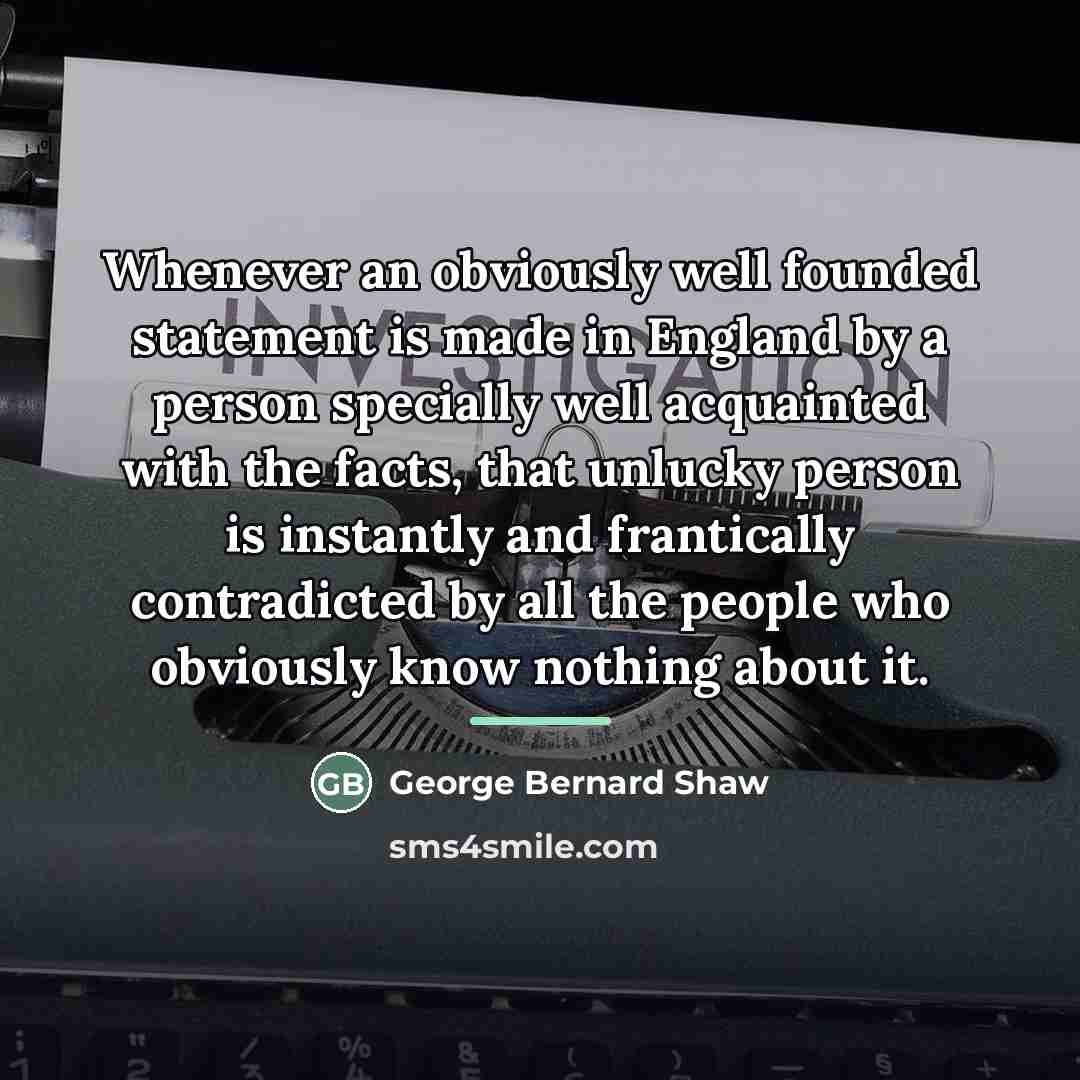 “Whenever an obviously well founded statement is made in England…” quote by George Bernard Shaw