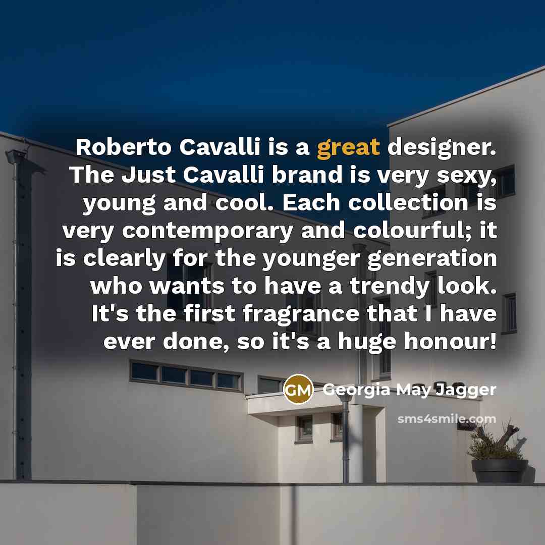 “Roberto Cavalli is a great designer. The Just Cavalli brand…” quote by Georgia May Jagger
