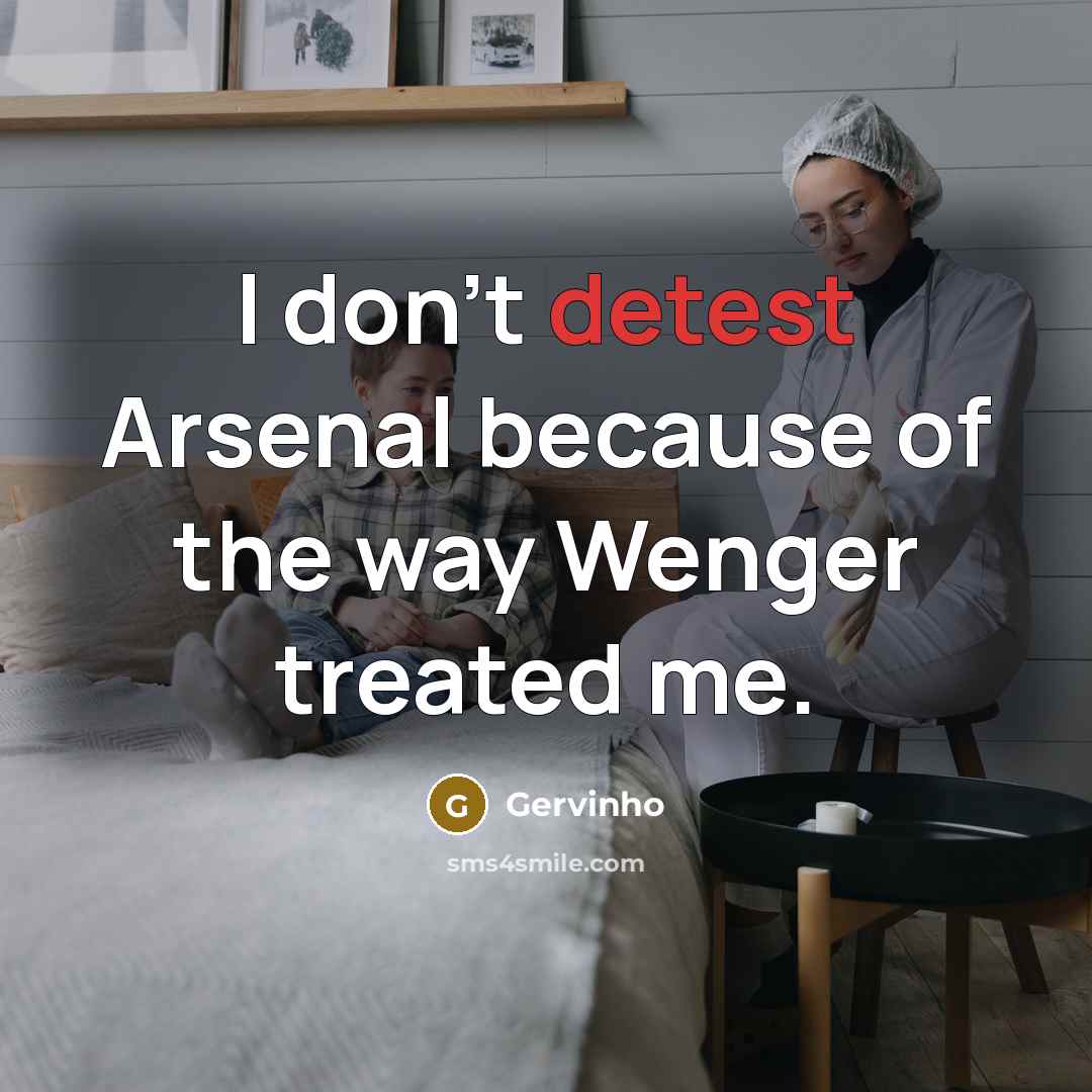 “I don't detest Arsenal because of the way Wenger treated…” quote by Gervinho