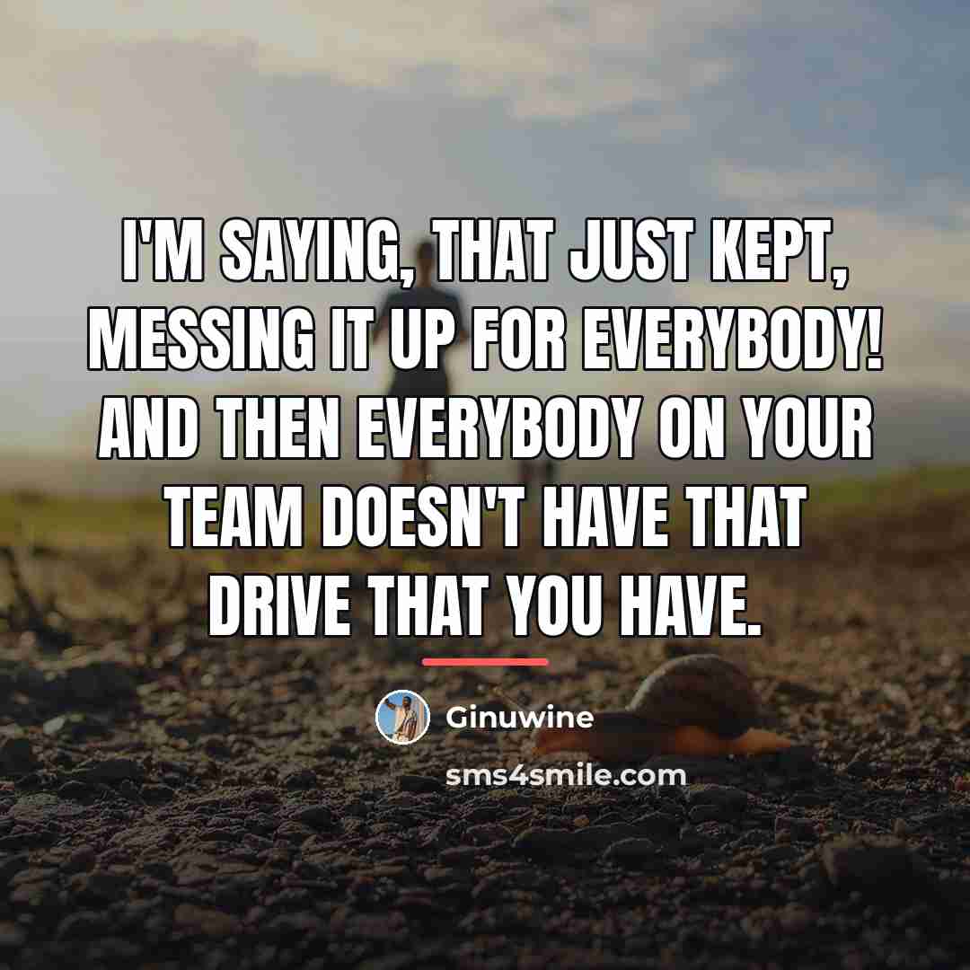 “I'm saying, that just kept, messing it up for everybody!…” quote by Ginuwine