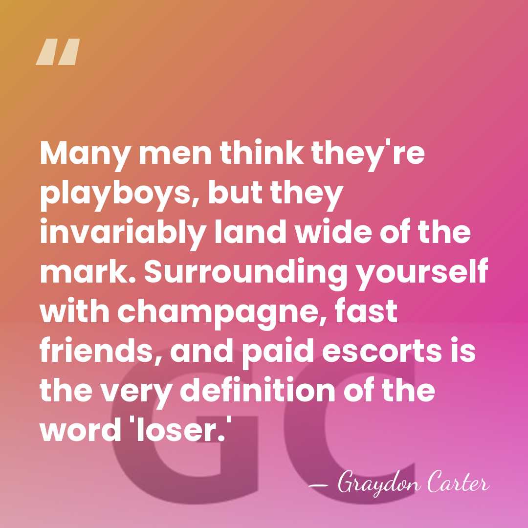 Many men think they're playboys, but they invariably land wide of the&hellip; - Graydon Carter