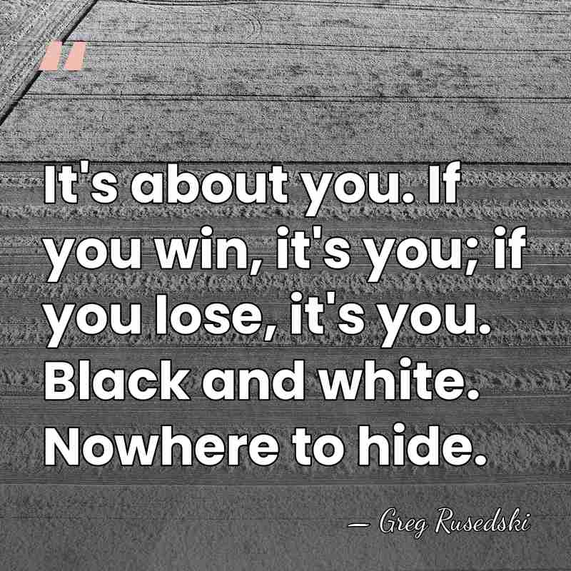 It's about you. If you win, it's you; if you lose, it's&hellip; - Greg Rusedski