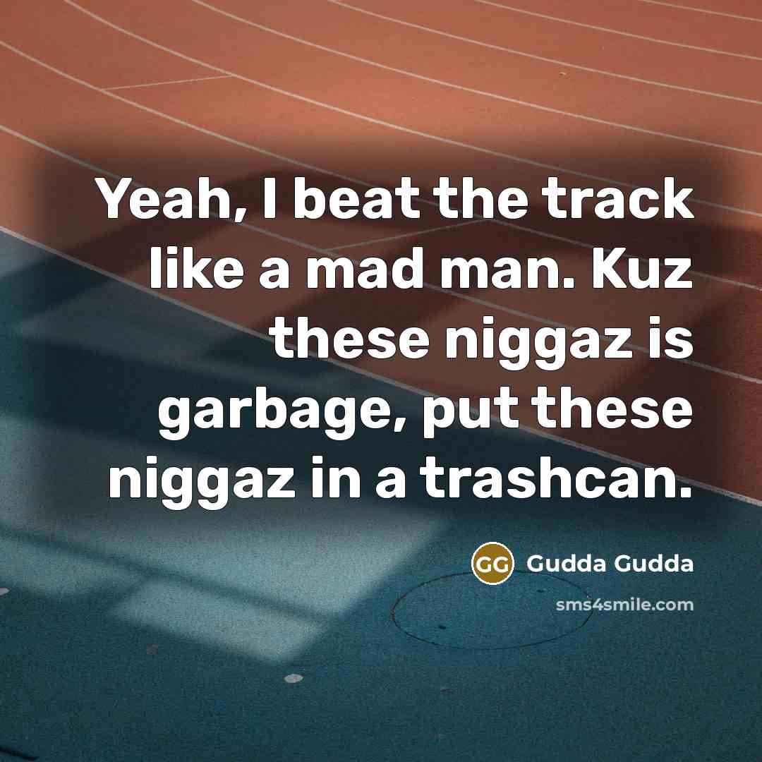 “Yeah, I beat the track like a mad man. Kuz…” quote by Gudda Gudda