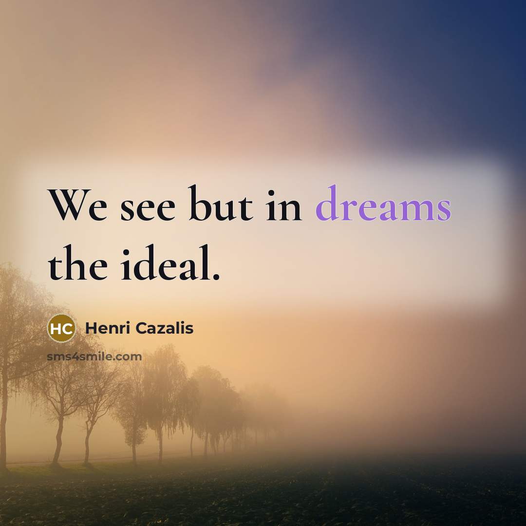 “We see but in dreams the ideal.…” quote by Henri Cazalis