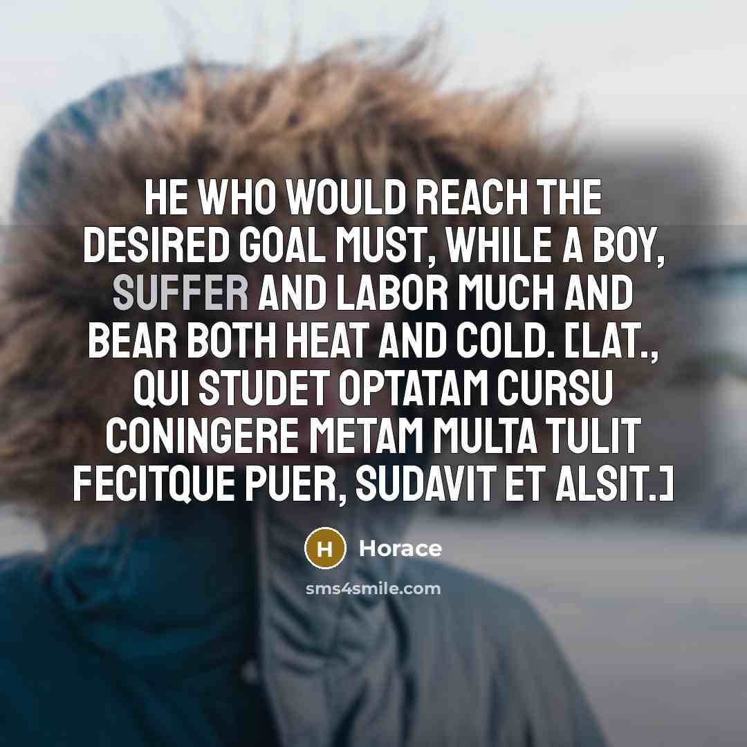 “He who would reach the desired goal must, while a…” quote by Horace