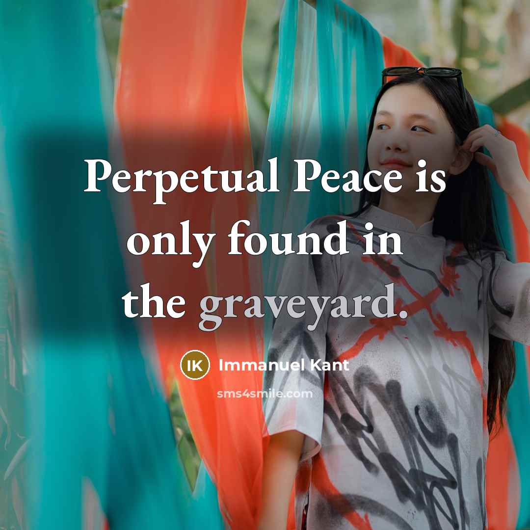 “Perpetual Peace is only found in the graveyard.” quote by Immanuel Kant