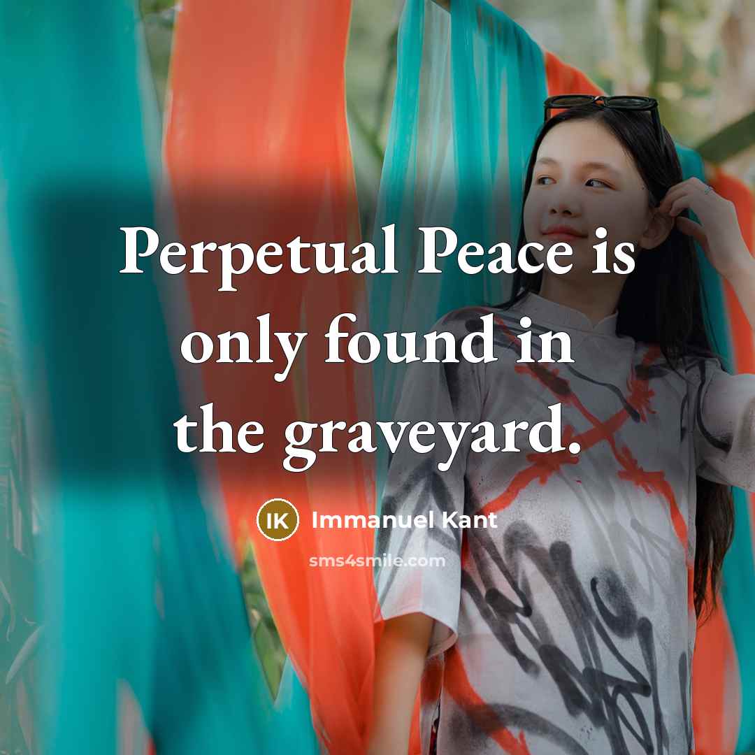 “Perpetual Peace is only found in the graveyard.…” quote by Immanuel Kant
