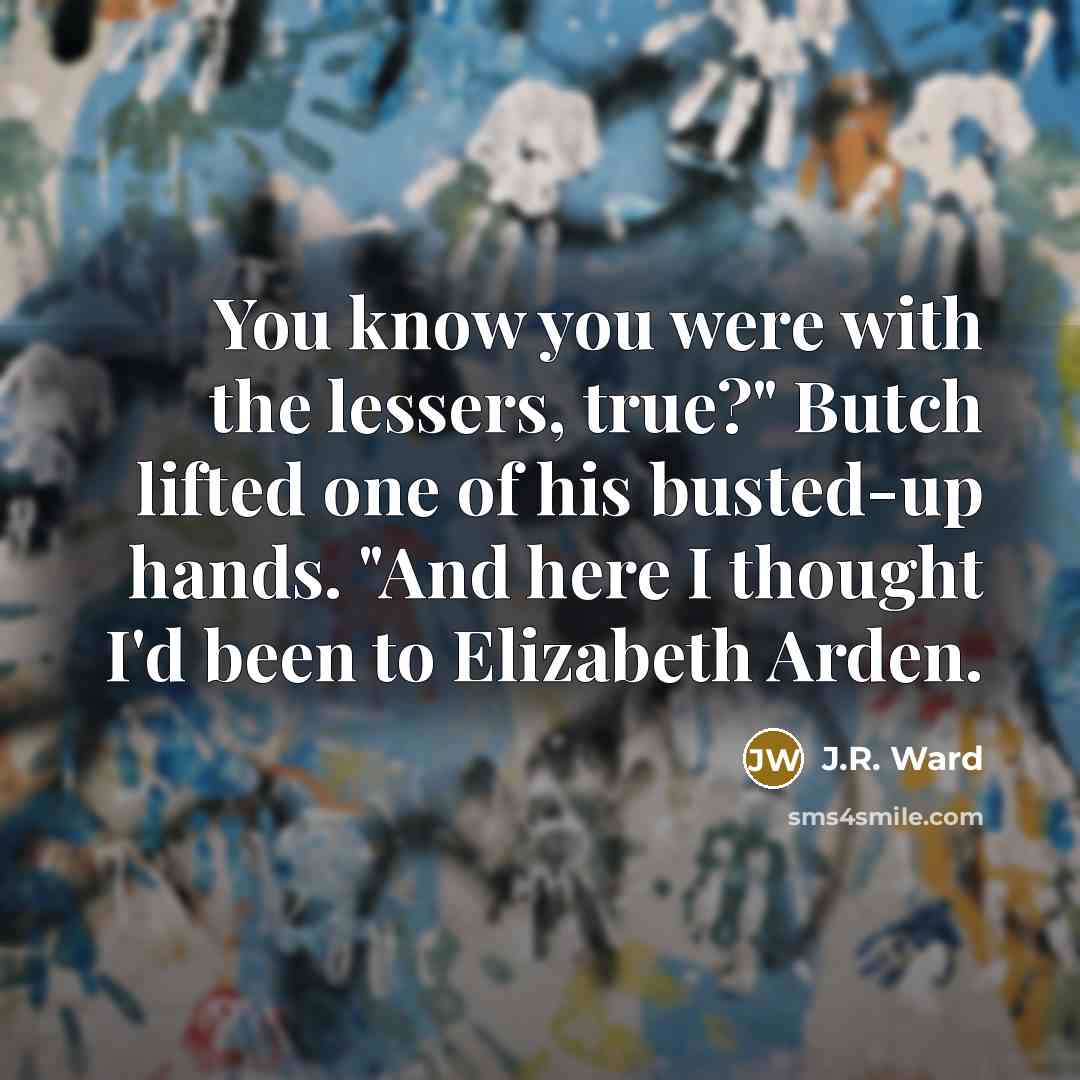 “You know you were with the lessers, true?" Butch lifted…” quote by J.R. Ward