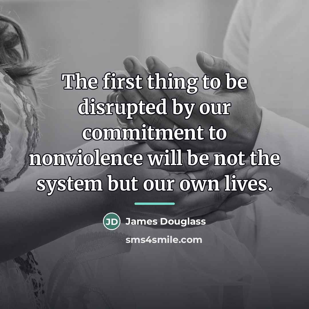 “The first thing to be disrupted by our commitment to…” quote by James Douglass