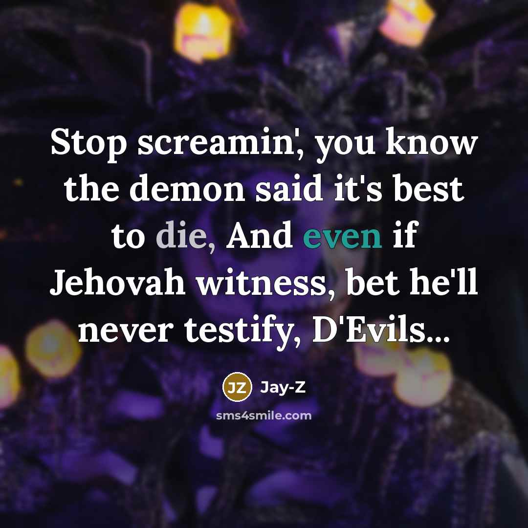 “Stop screamin', you know the demon said it's best to…” quote by Jay-Z