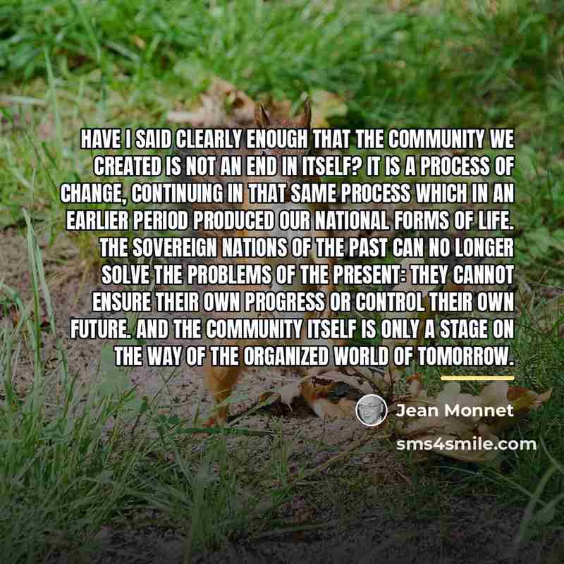 “Have I said clearly enough that the Community we created…” quote by Jean Monnet