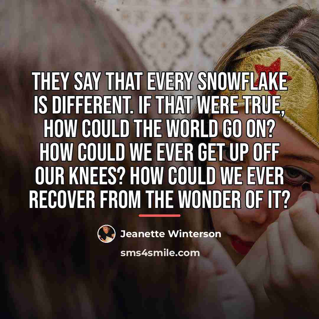 “They say that every snowflake is different. If that were…” quote by Jeanette Winterson
