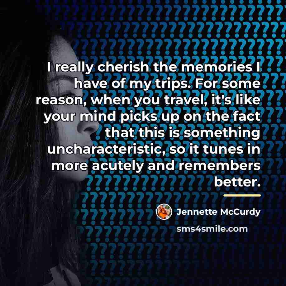 “I really cherish the memories I have of my trips.…” quote by Jennette McCurdy
