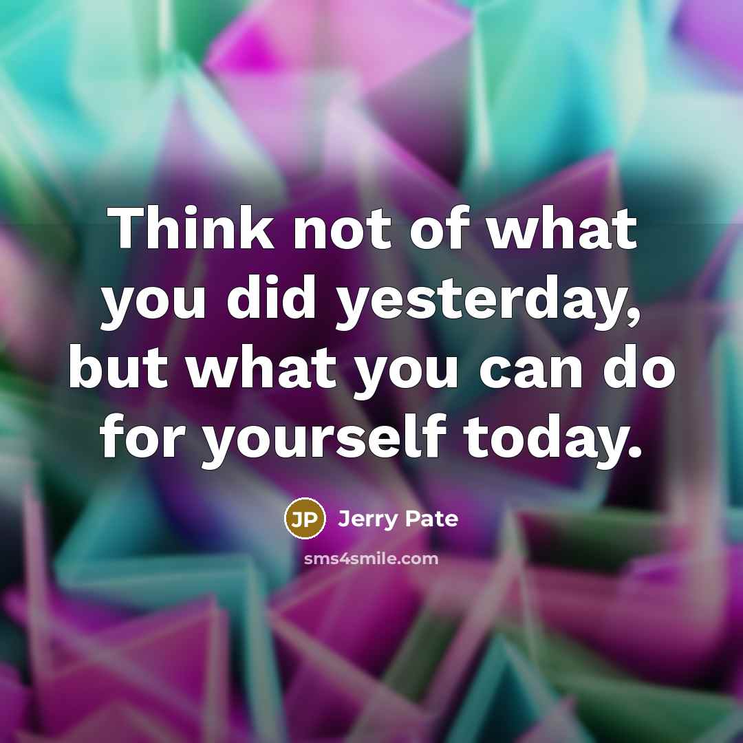 “Think not of what you did yesterday, but what you…” quote by Jerry Pate