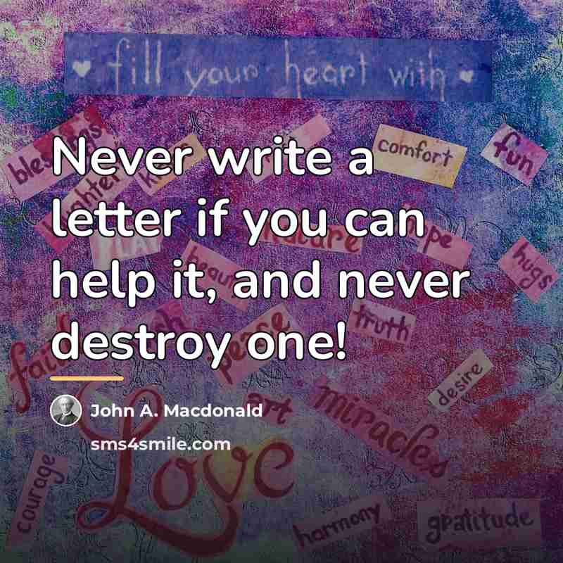 “Never write a letter if you can help it, and…” quote by John A. Macdonald