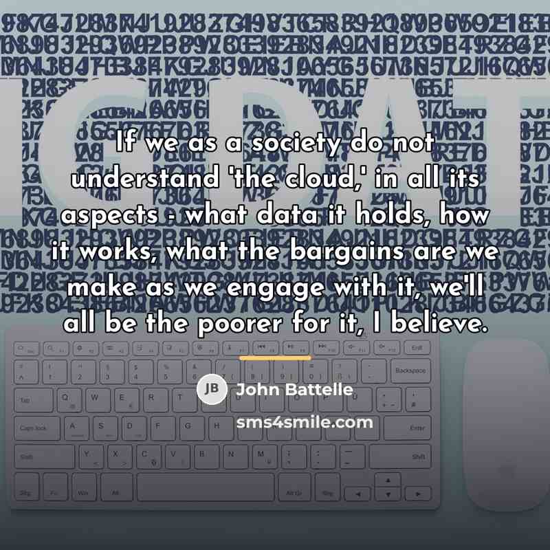 “If we as a society do not understand 'the cloud,'…” quote by John Battelle