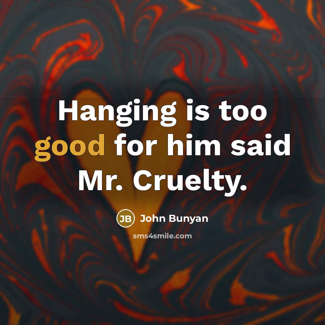 “Hanging is too good for him said Mr. Cruelty.…” quote by John Bunyan