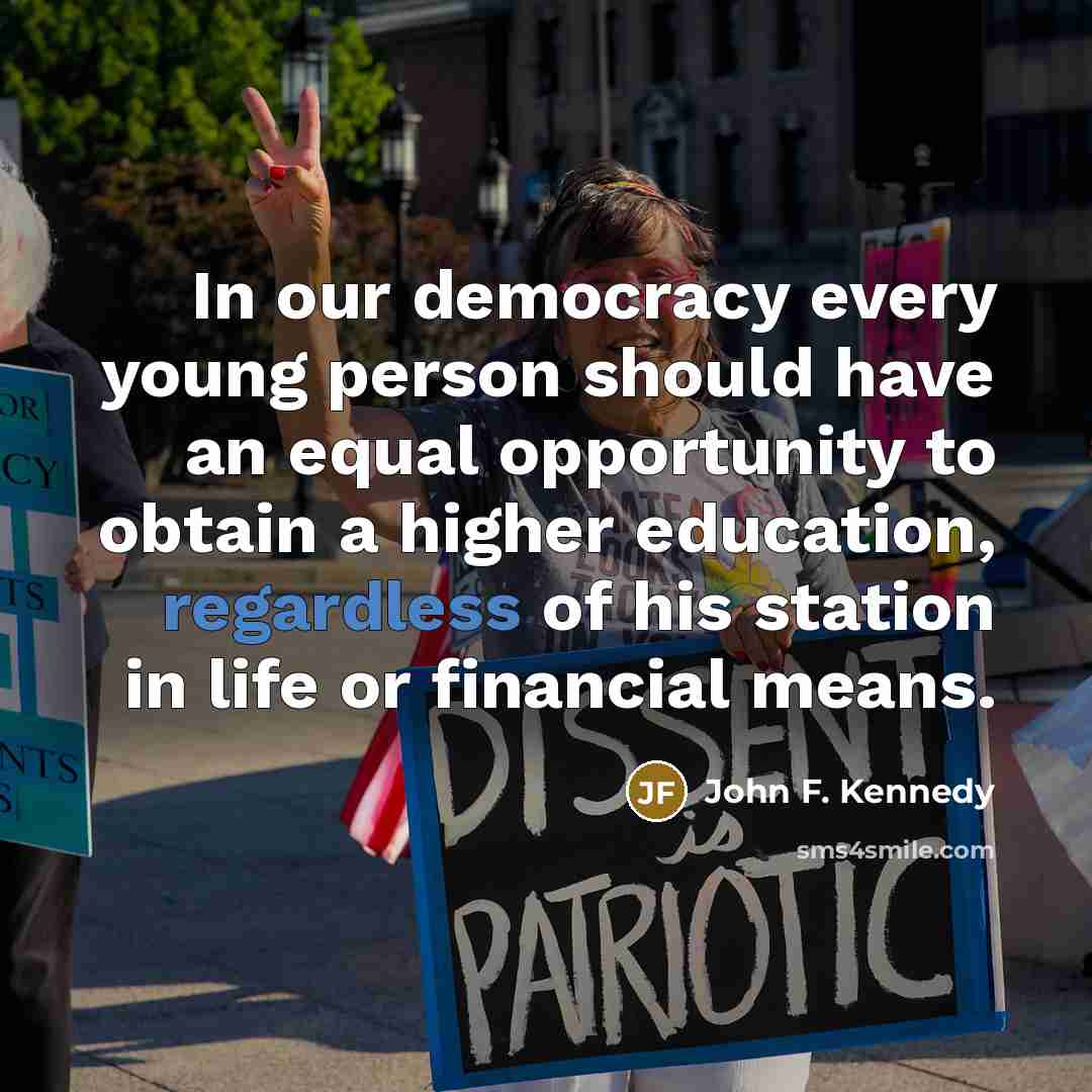 “In our democracy every young person should have an equal…” quote by John F. Kennedy