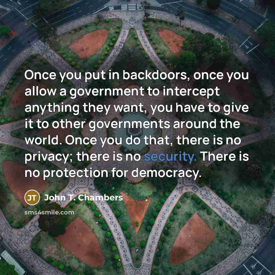 “Once you put in backdoors, once you allow a government…” quote by John T. Chambers