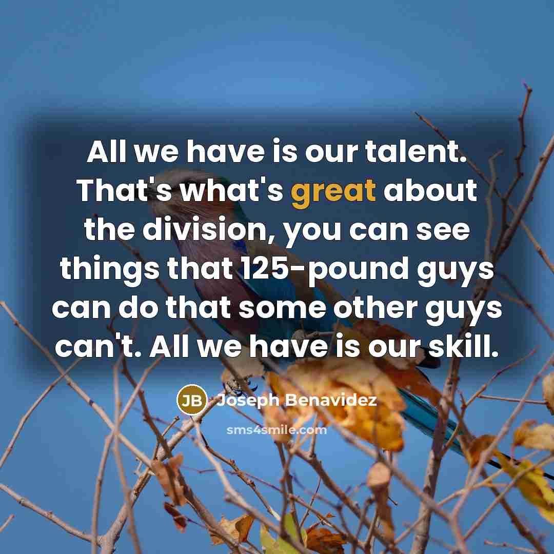 “All we have is our talent. That's what's great about…” quote by Joseph Benavidez