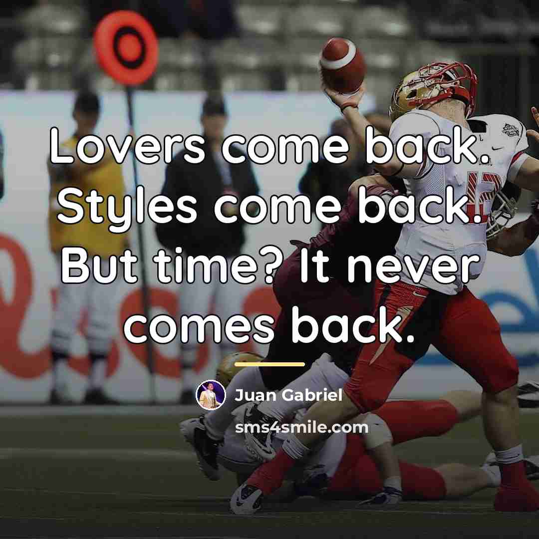 “Lovers come back. Styles come back. But time? It never…” quote by Juan Gabriel