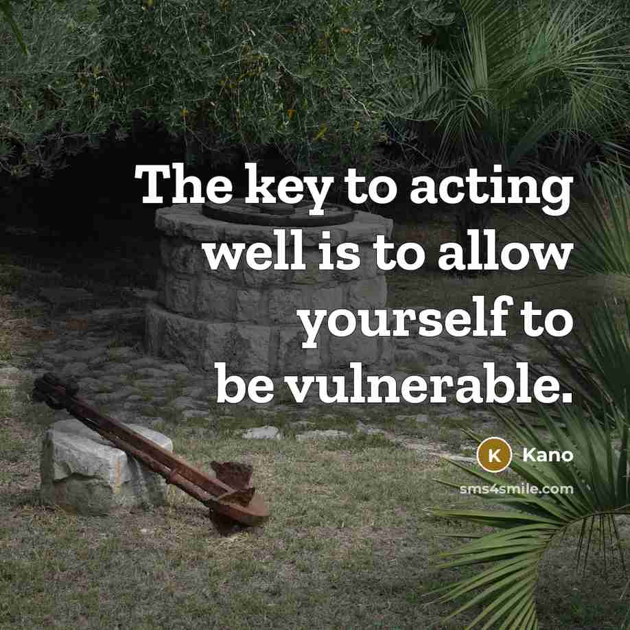 “The key to acting well is to allow yourself to…” quote by Kano