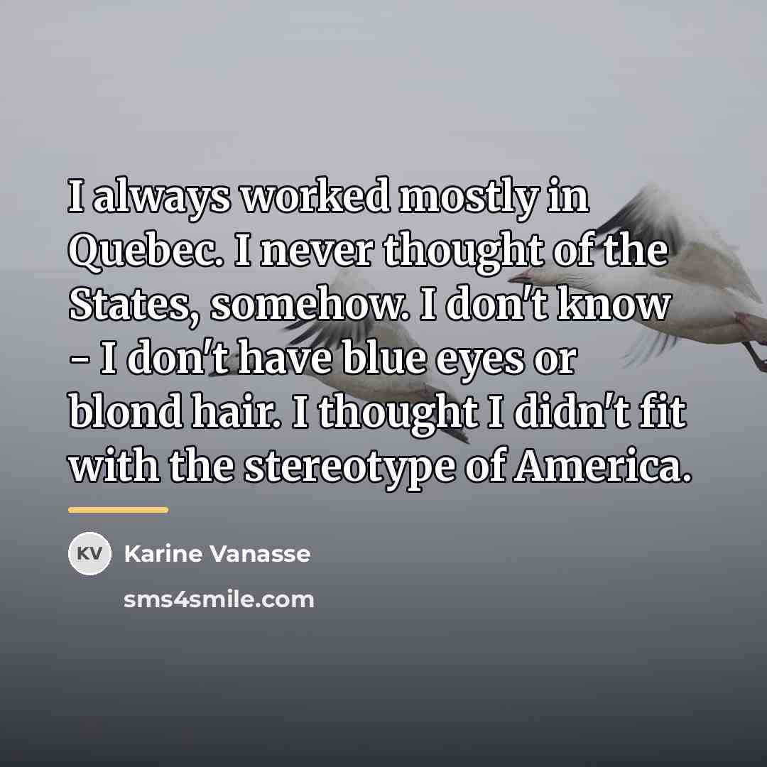 “I always worked mostly in Quebec. I never thought of…” quote by Karine Vanasse