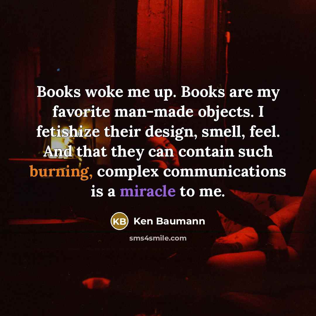 “Books woke me up. Books are my favorite man-made objects.…” quote by Ken Baumann