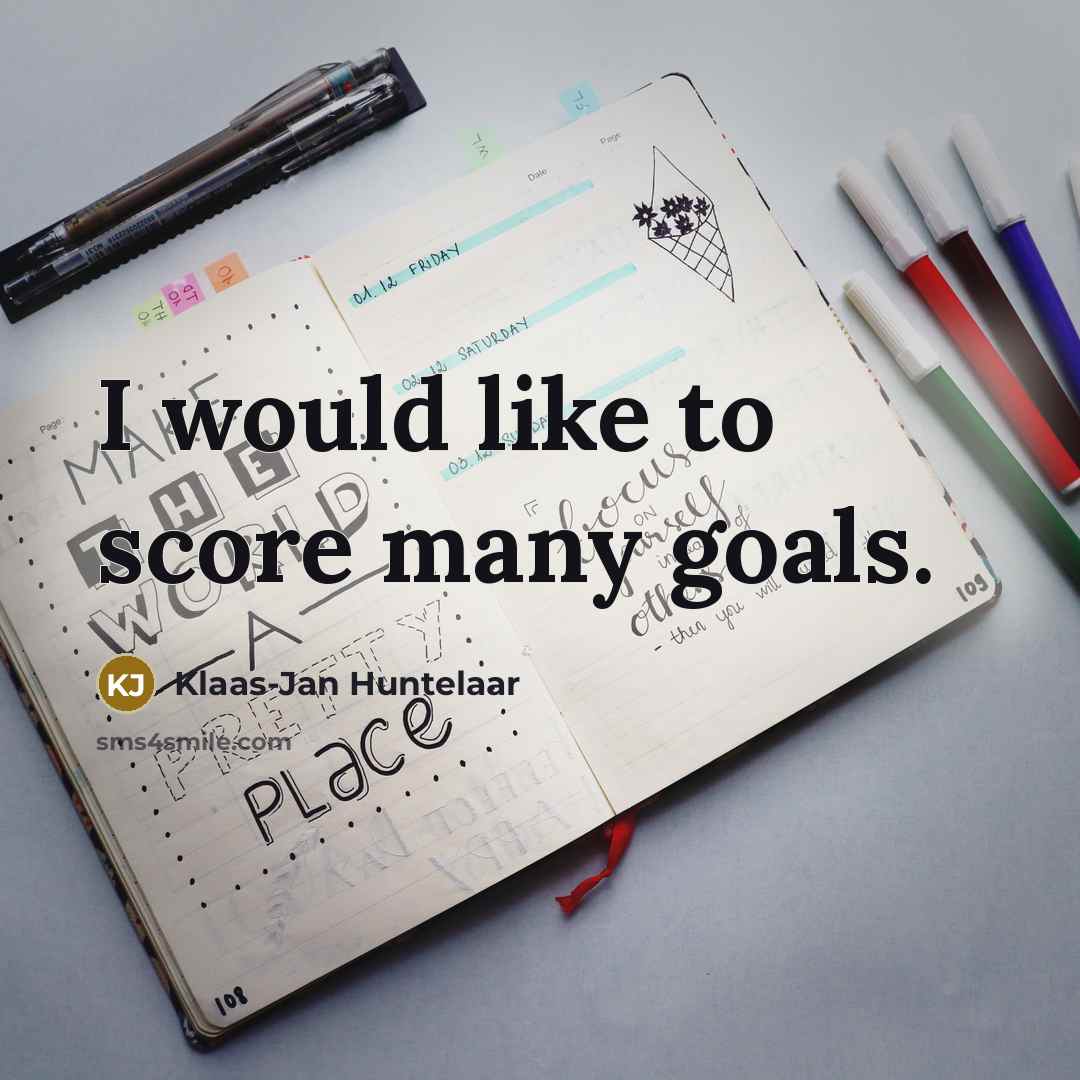 “I would like to score many goals.…” quote by Klaas-Jan Huntelaar