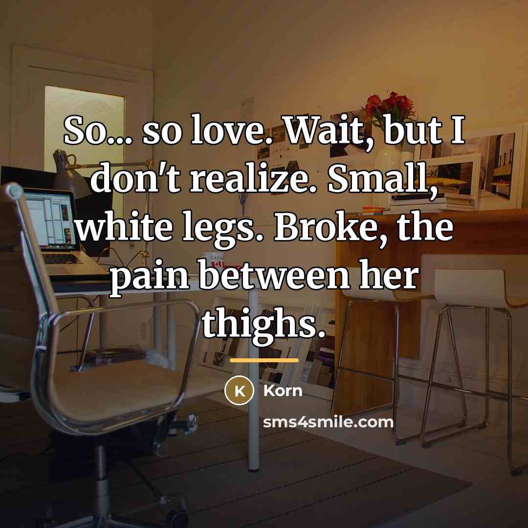 “So... so love. Wait, but I don't realize. Small, white…” quote by Korn