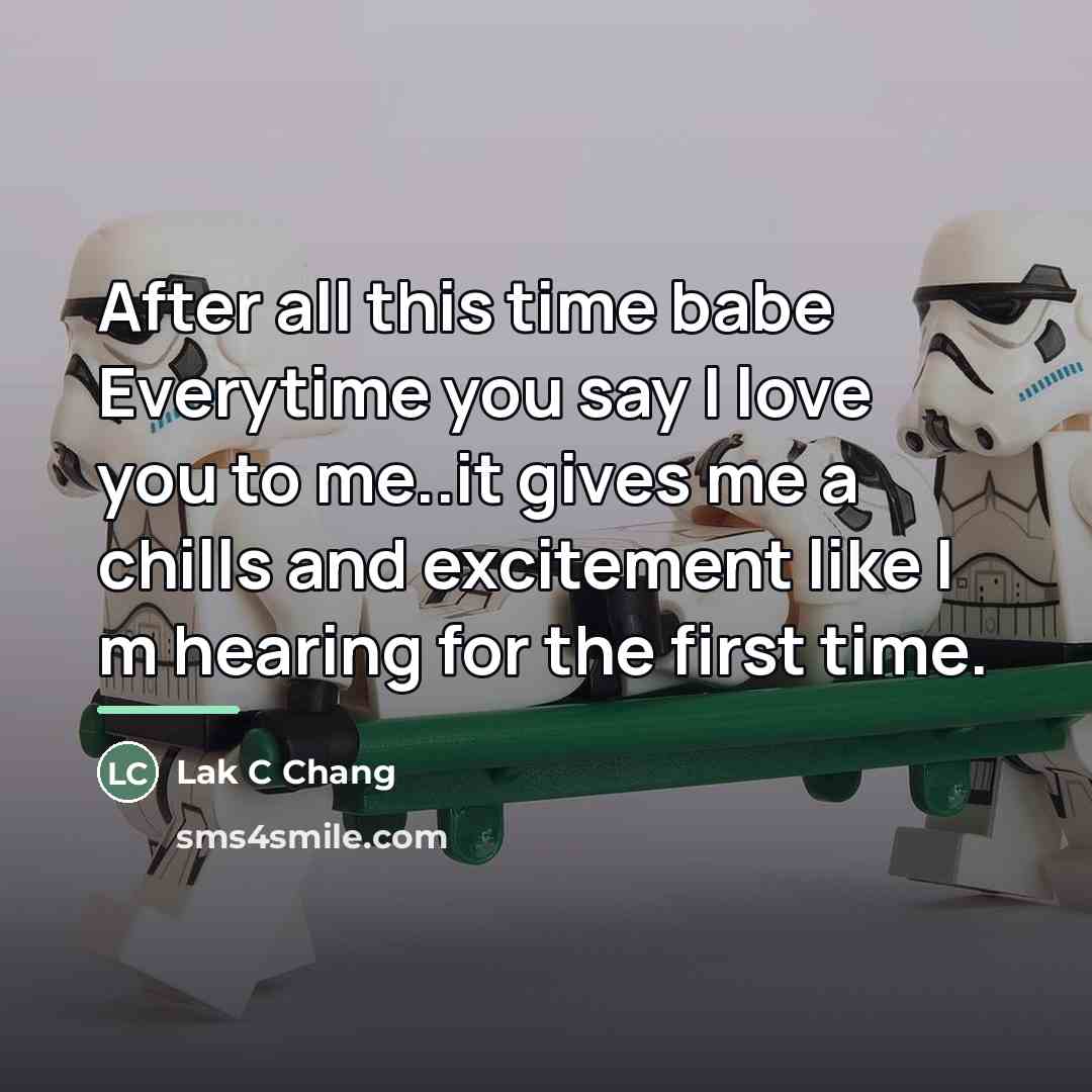 “After all this time babe Everytime you say I love…” quote by Lak C Chang