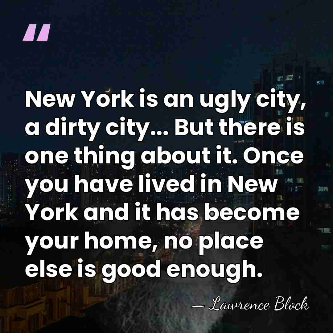 New York is an ugly city, a dirty city... But there is&hellip; - Lawrence Block