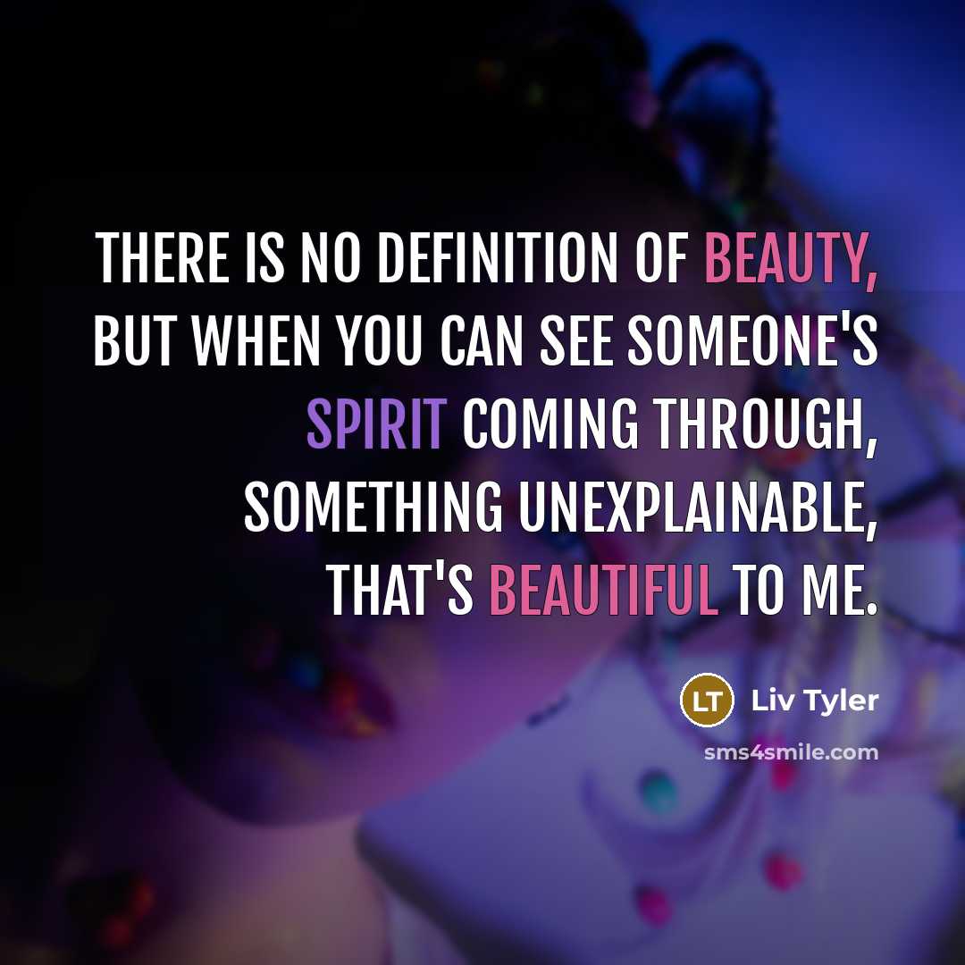 “There is no definition of beauty, but when you can…” quote by Liv Tyler