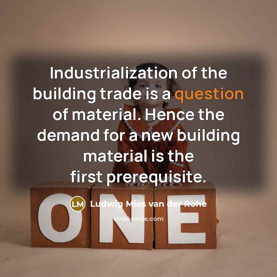 “Industrialization of the building trade is a question of material.…” quote by Ludwig Mies van der Rohe