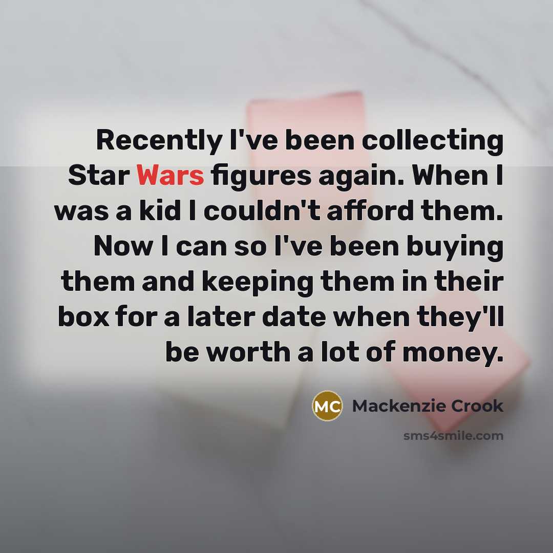 “Recently I've been collecting Star Wars figures again. When I…” quote by Mackenzie Crook