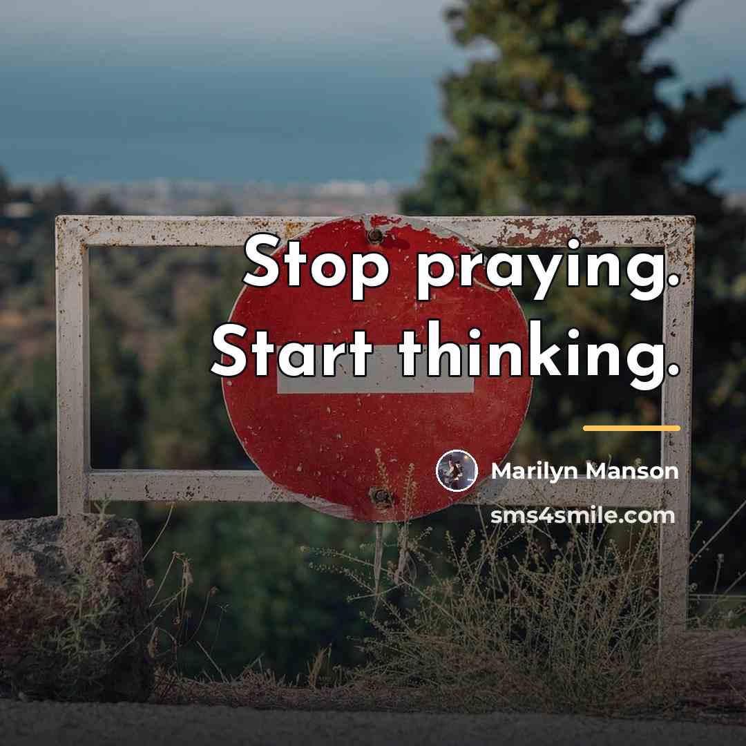 “Stop praying. Start thinking.…” quote by Marilyn Manson