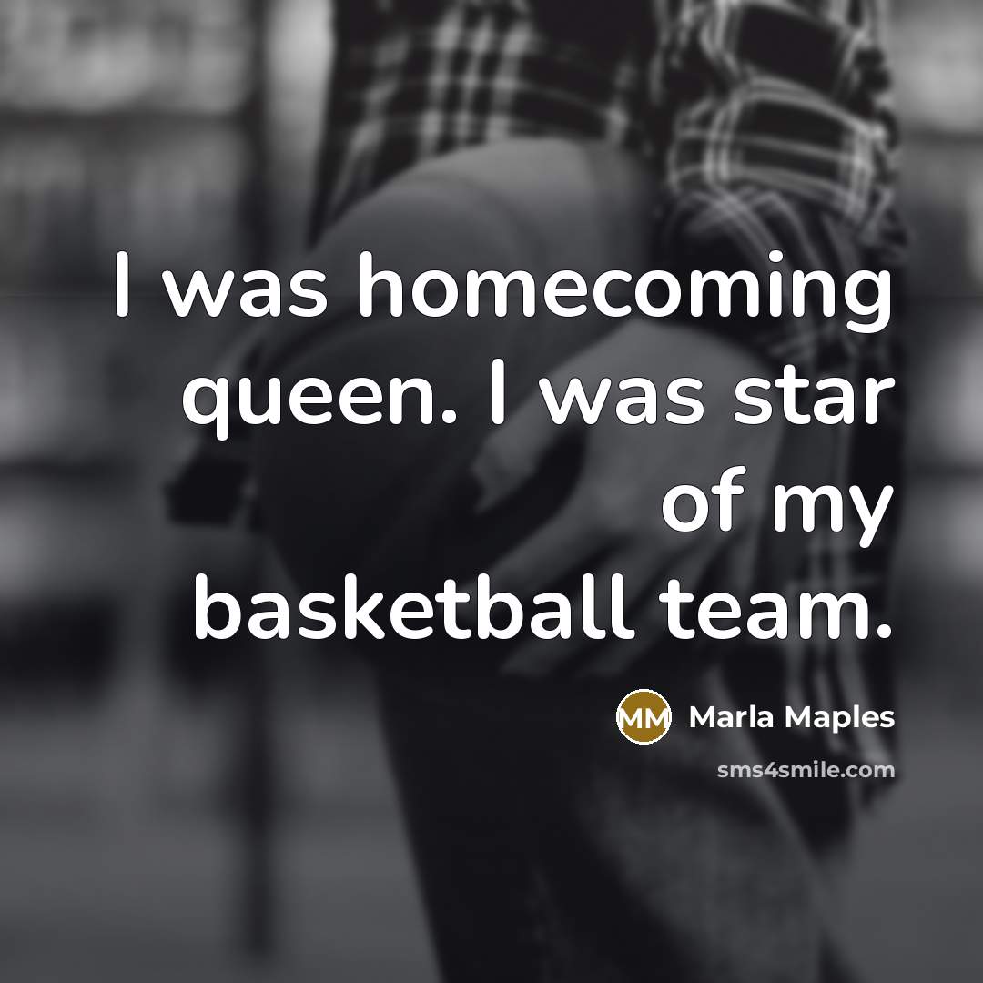 “I was homecoming queen. I was star of my basketball…” quote by Marla Maples