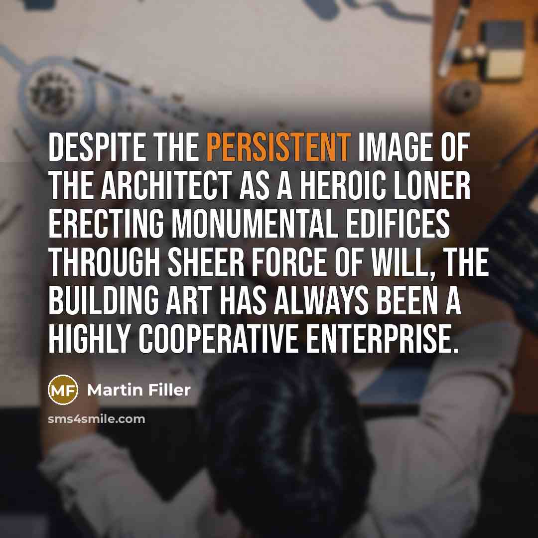 “Despite the persistent image of the architect as a heroic…” quote by Martin Filler