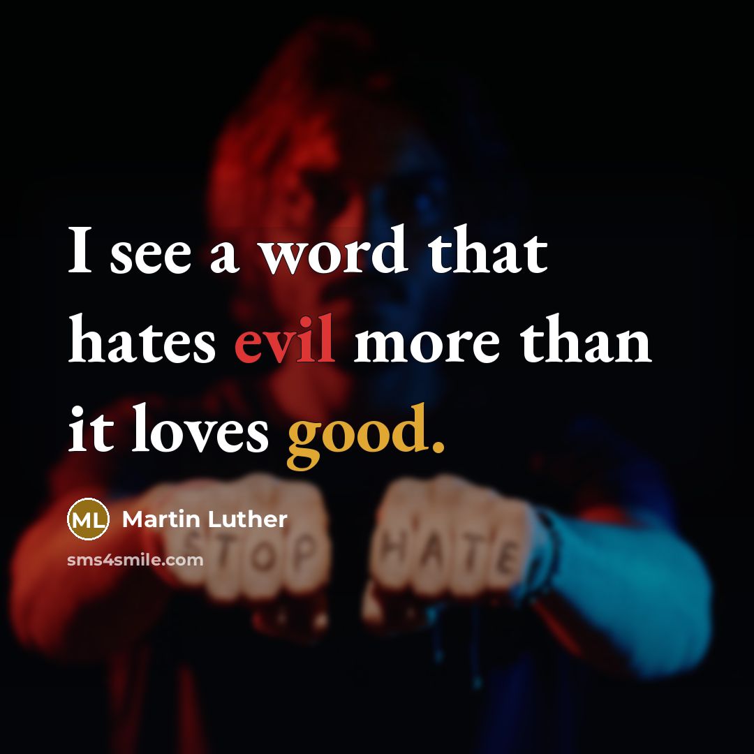 “I see a word that hates evil more than it…” quote by Martin Luther
