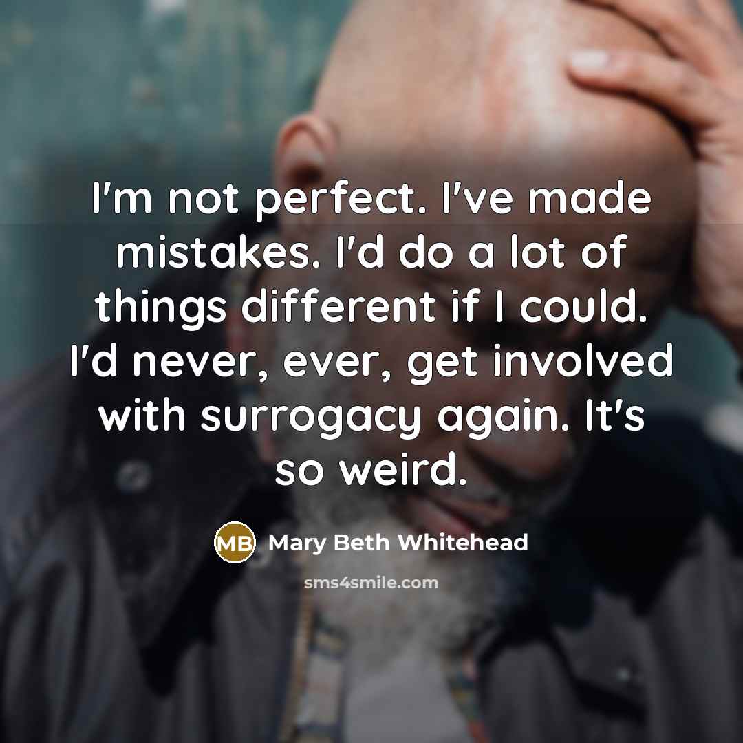 “I'm not perfect. I've made mistakes. I'd do a lot…” quote by Mary Beth Whitehead