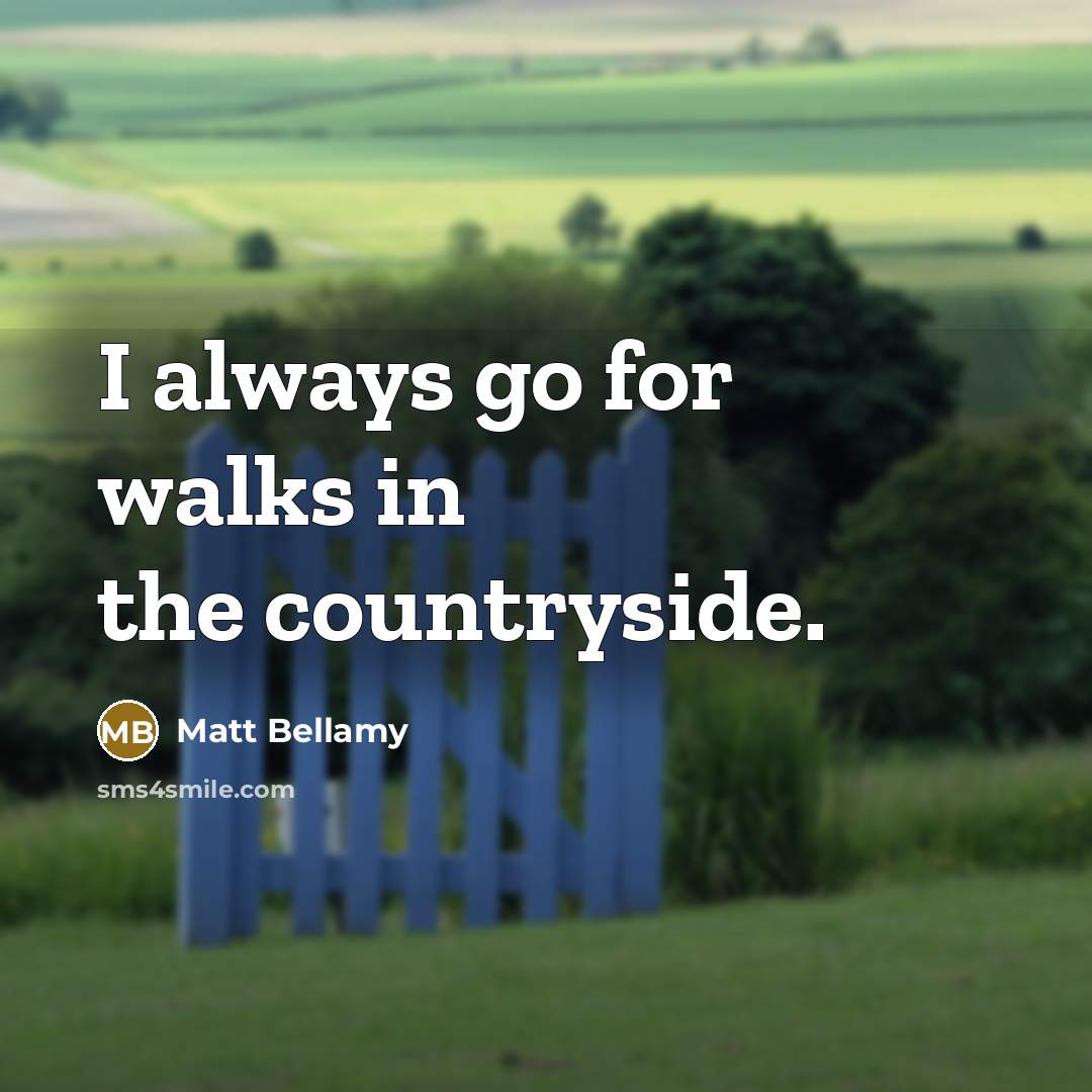 “I always go for walks in the countryside.…” quote by Matt Bellamy