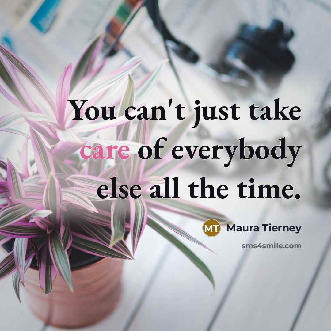 “You can't just take care of everybody else all the…” quote by Maura Tierney