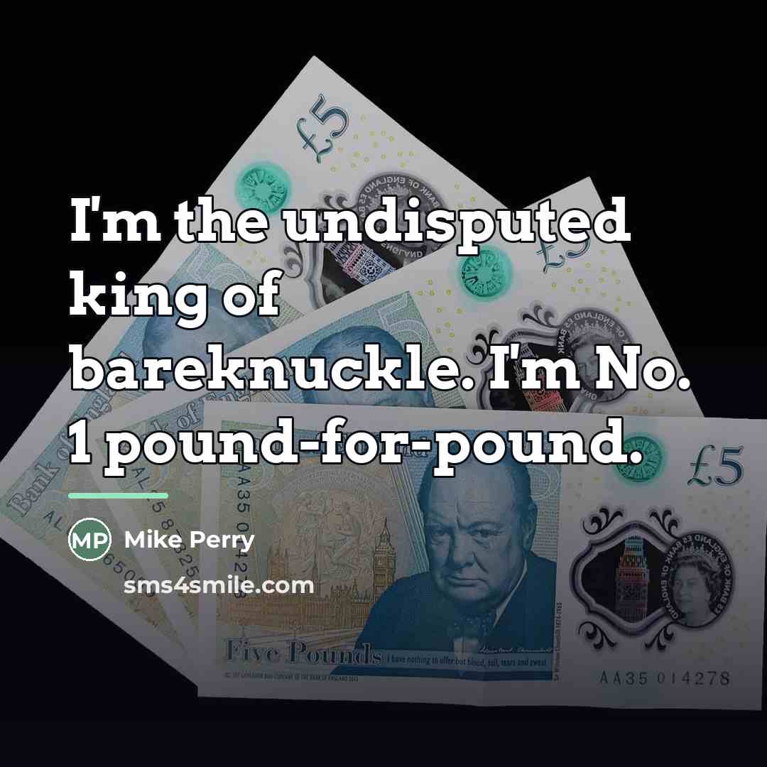 “I'm the undisputed king of bareknuckle. I'm No. 1 pound-for-pound.…” quote by Mike Perry