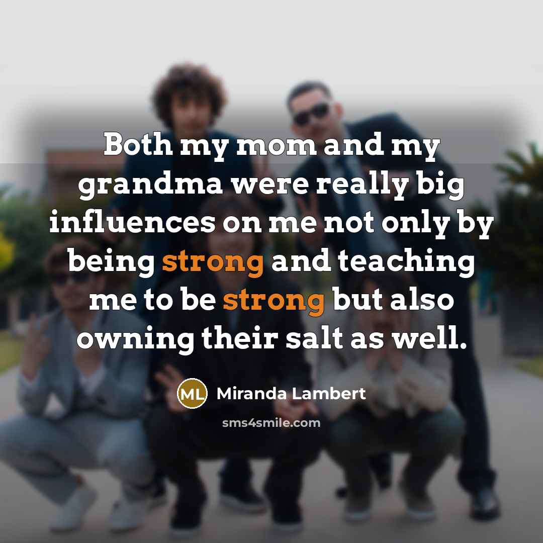 “Both my mom and my grandma were really big influences…” quote by Miranda Lambert