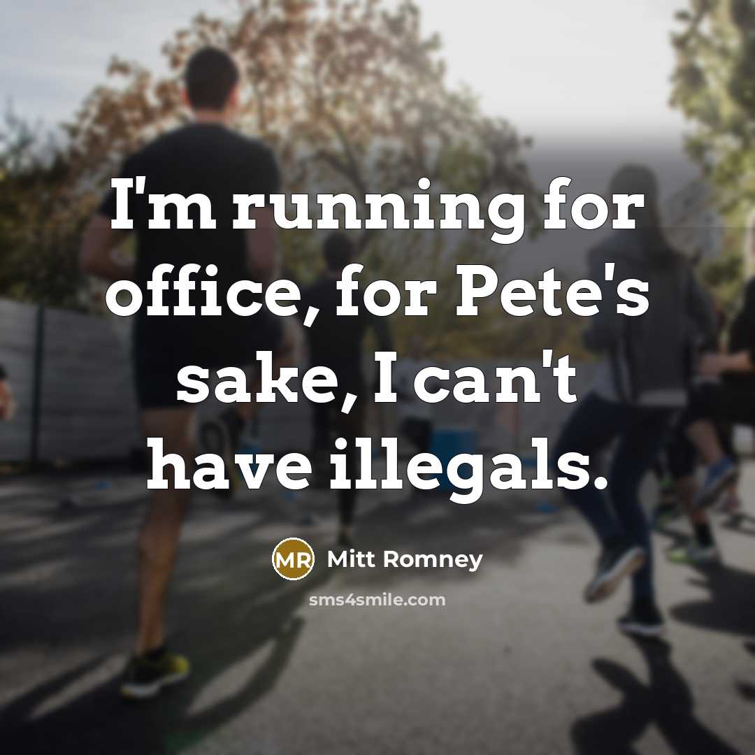 “I'm running for office, for Pete's sake, I can't have…” quote by Mitt Romney