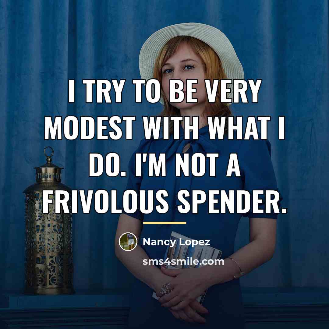 “I try to be very modest with what I do.…” quote by Nancy Lopez
