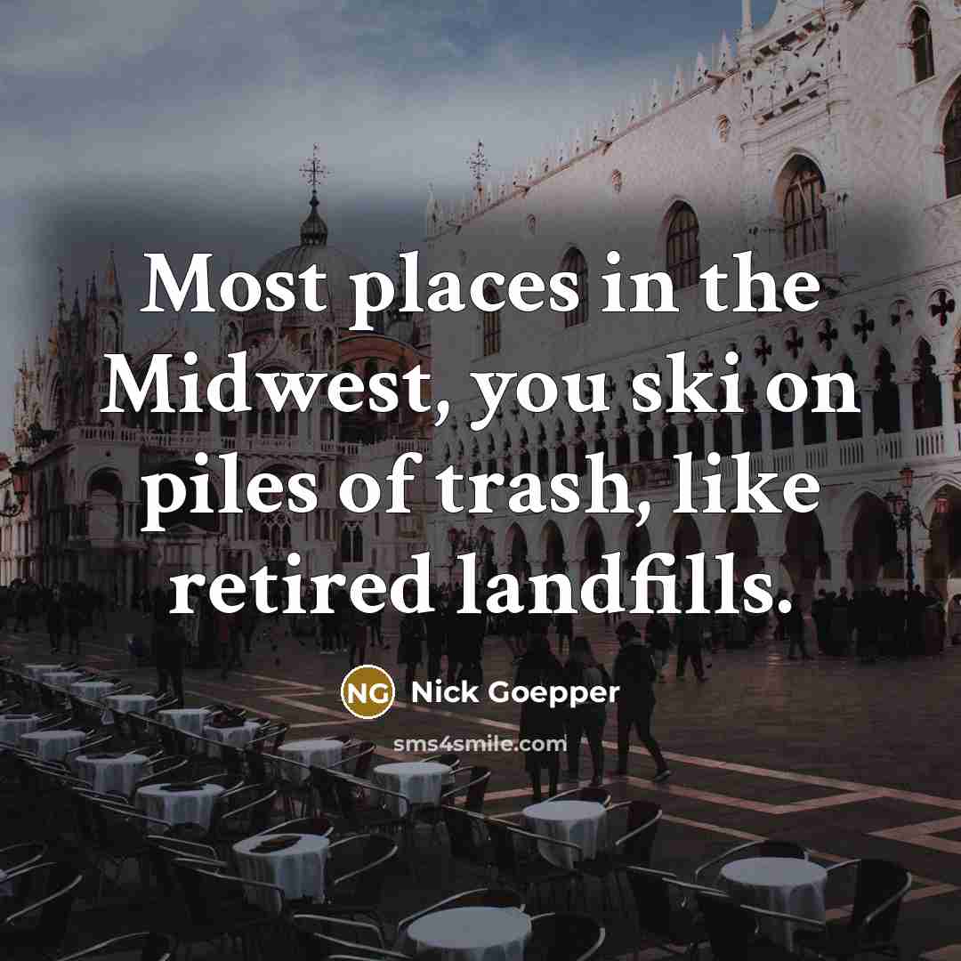“Most places in the Midwest, you ski on piles of…” quote by Nick Goepper