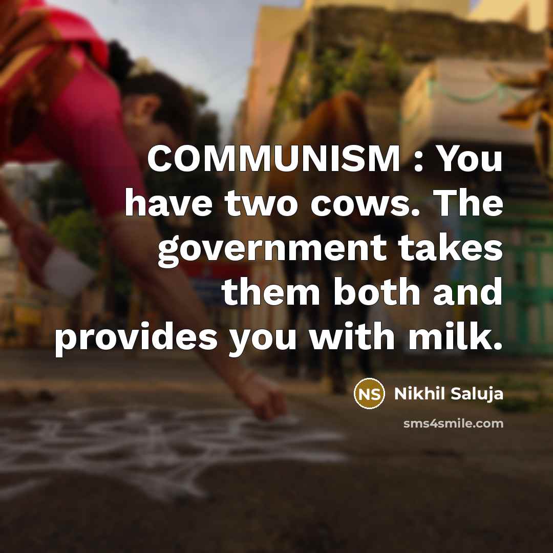 “COMMUNISM : You have two cows. The government takes them…” quote by Nikhil Saluja