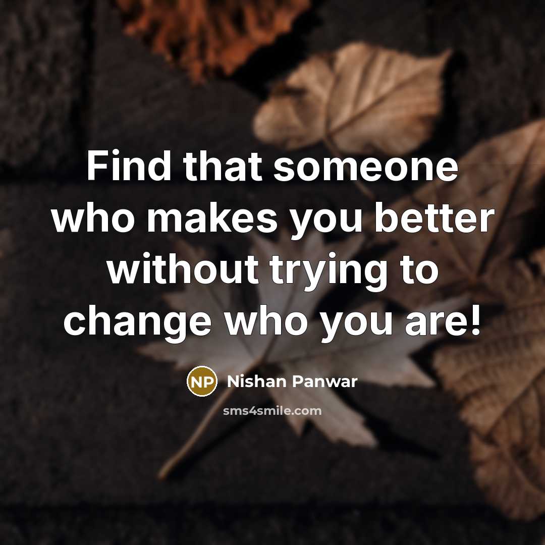 “Find that someone who makes you better without trying to…” quote by Nishan Panwar