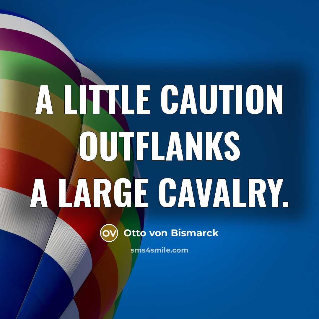 “A little caution outflanks a large cavalry.…” quote by Otto von Bismarck
